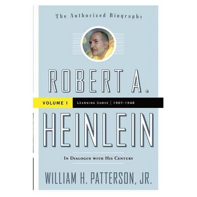 Robert A. Heinlein: In Dialogue with His Century, Volume 1 - by  William H Patterson (Paperback)