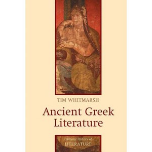 Ancient Greek Literature - (Cultural History of Literature) by  Tim Whitmarsh (Paperback) - 1 of 1