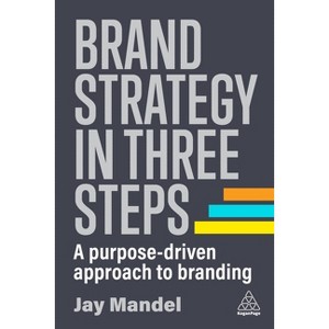 Brand Strategy in Three Steps - by  Jay Mandel (Paperback) - 1 of 1