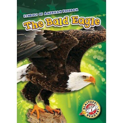 The Bald Eagle - (Symbols of American Freedom) by  Mari C Schuh (Paperback)