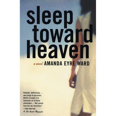 Sleep Toward Heaven - by  Amanda Eyre Ward (Paperback)