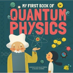 My First Book of Quantum Physics - (My First Book of Science) by  Sheddad Kaid-Salah Ferrón (Hardcover) - 1 of 1