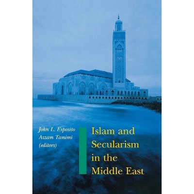 Islam and Secularism in the Middle East - by  Azzam Tamimi & John L Esposito (Paperback)