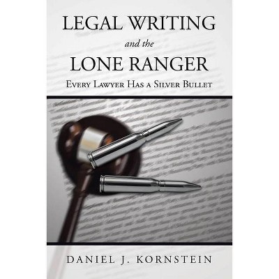 Legal Writing and the Lone Ranger - by  Daniel J Kornstein (Paperback)