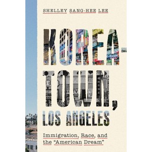 Koreatown, Los Angeles - (Asian America) by  Shelley Sang-Hee Lee (Hardcover) - 1 of 1