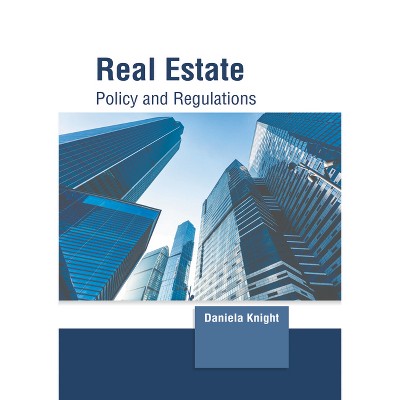 Real Estate: Policy and Regulations - by  Daniela Knight (Hardcover)
