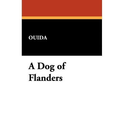 A Dog of Flanders - by  Ouida (Paperback)