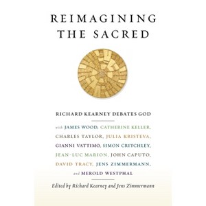 Reimagining the Sacred - (Insurrections: Critical Studies in Religion, Politics, and C) by  Richard Kearney & Jens Zimmermann (Paperback) - 1 of 1