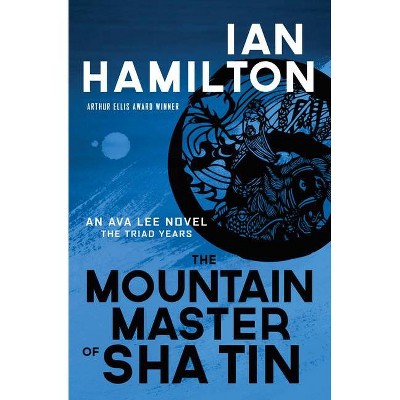 The Mountain Master of Sha Tin - (Ava Lee Novels) by  Ian Hamilton (Paperback)