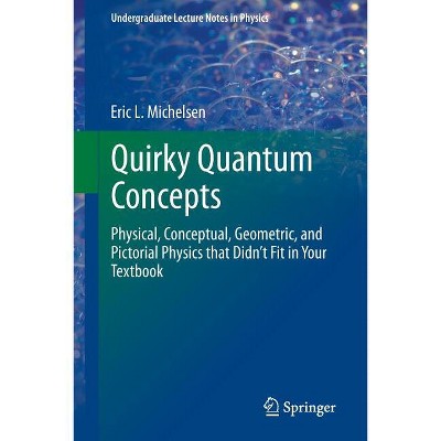 Quirky Quantum Concepts - (Undergraduate Lecture Notes in Physics) by  Eric L Michelsen (Paperback)