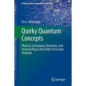 Quirky Quantum Concepts - (Undergraduate Lecture Notes in Physics) by  Eric L Michelsen (Paperback) - 1 of 1