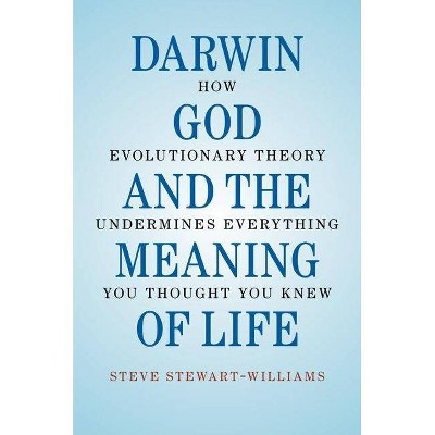  Darwin, God and the Meaning of Life - by  Steve Stewart-Williams (Hardcover) 