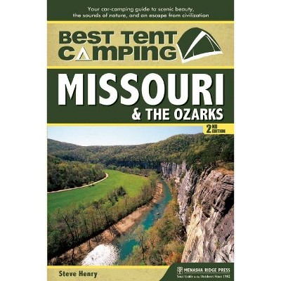 Best Tent Camping: Missouri & the Ozarks - 2nd Edition by  Steve Henry (Paperback)