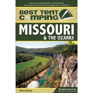 Best Tent Camping: Missouri & the Ozarks - 2nd Edition by  Steve Henry (Paperback) - 1 of 1