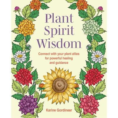 Plant Spirit Wisdom - by  Karine Gordineer (Paperback)