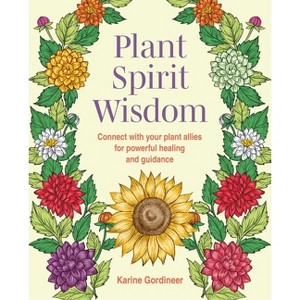 Plant Spirit Wisdom - by  Karine Gordineer (Paperback) - 1 of 1