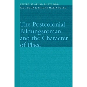 Postcolonial Bildungsroman and the Character of Place - (Frontiers of Narrative) by  Arnab Dutta Roy & Paul Ugor & Simone Maria Puleo (Hardcover) - 1 of 1