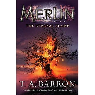 The Eternal Flame - (Merlin Saga) by  T A Barron (Paperback)