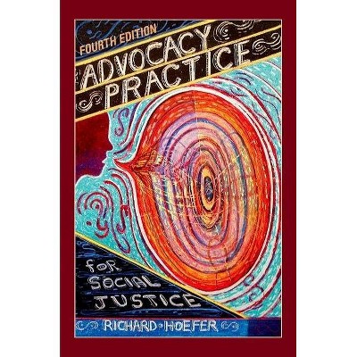 Advocacy Practice for Social Justice - 4th Edition by  Richard Hoefer (Paperback)