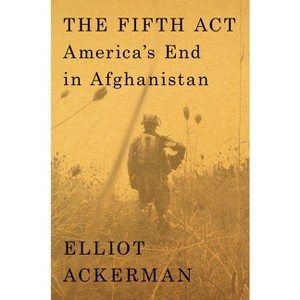 The Fifth ACT - by  Elliot Ackerman (Hardcover) - 1 of 1