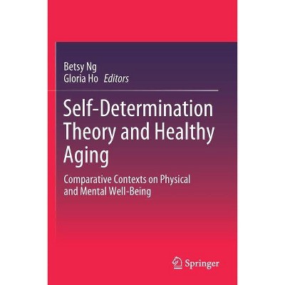 Self-Determination Theory and Healthy Aging - by  Betsy Ng & Gloria Ho (Paperback)