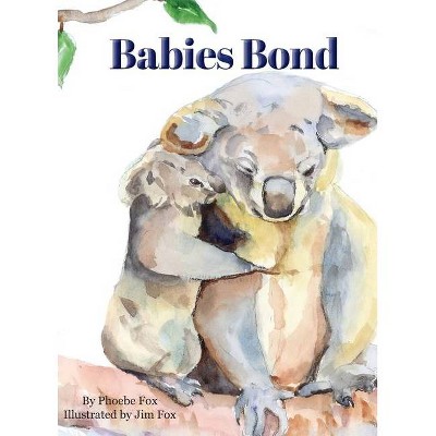 Babies Bond - by  Phoebe Fox (Hardcover)