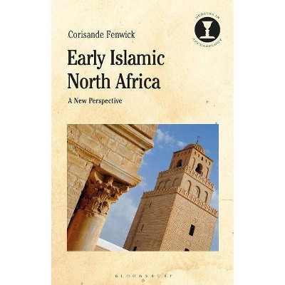 Early Islamic North Africa - (Debates in Archaeology) by  Corisande Fenwick (Hardcover)