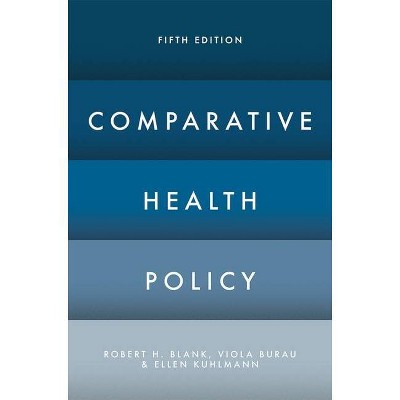 Comparative Health Policy - 5th Edition by  Robert H Blank & Viola Burau & Ellen Kuhlmann (Paperback)