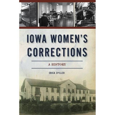 Iowa Women's Corrections - by  Erica Spiller (Paperback)