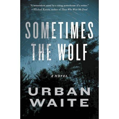 Sometimes the Wolf - by  Urban Waite (Paperback)