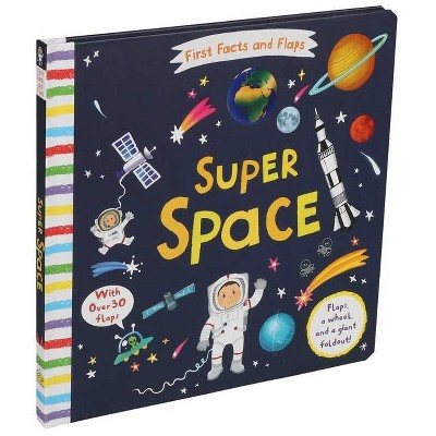 First Facts and Flaps: Super Space - by  Editors of Silver Dolphin Books (Board Book)