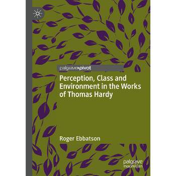 Perception, Class and Environment in the Works of Thomas Hardy - by  Roger Ebbatson (Hardcover)