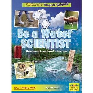 Be a Water Scientist - (Fundamental Hands-On Science) by  Ruth Owen (Paperback) - 1 of 1