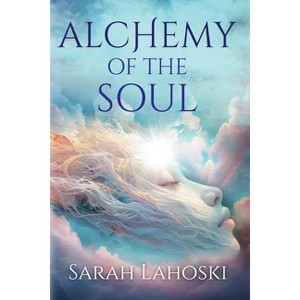 Alchemy of the Soul - by  Sarah Lahoski (Paperback) - 1 of 1