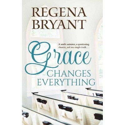 Grace Changes Everything - by  Regena Bryant (Paperback)