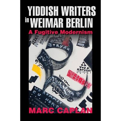 Yiddish Writers in Weimar Berlin - (German Jewish Cultures) by  Marc Caplan (Paperback)