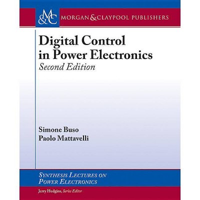 Digital Control in Power Electronics - (Synthesis Lectures on Power Electronics) 2nd Edition by  Simone Buso & Paolo Mattavelli (Paperback)