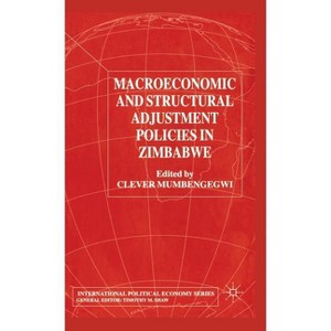 Macroeconomic and Structural Adjustment Policies in Zimbabwe - (International Political Economy) by  Clever Mumbengegwi (Hardcover) - 1 of 1