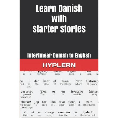 Learn Danish with Starter Stories - (Learn Danish with Interlinear Stories for Beginners and Adva) by  Kees Van Den End (Paperback)