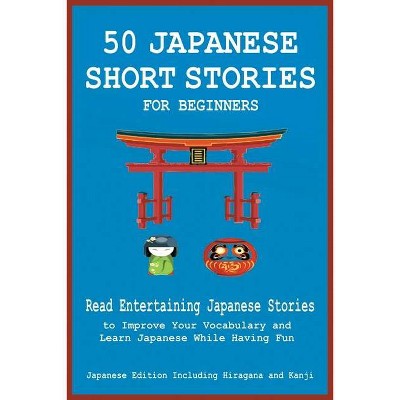 50 Japanese Short Stories for Beginners Read Entertaining Japanese Stories to Improve Your Vocabulary and Learn Japanese While Having Fun