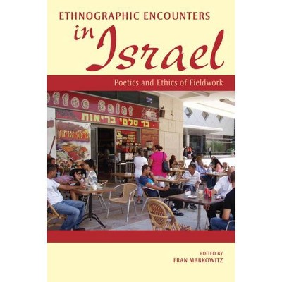 Ethnographic Encounters in Israel - by  Fran Markowitz (Paperback)