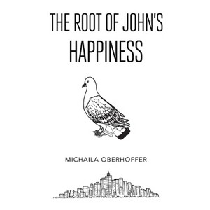 The Root Of John's Happiness - by  Michaila Oberhoffer (Paperback) - 1 of 1
