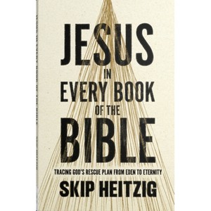 Jesus in Every Book of the Bible - by Skip Heitzig (Paperback) : Target