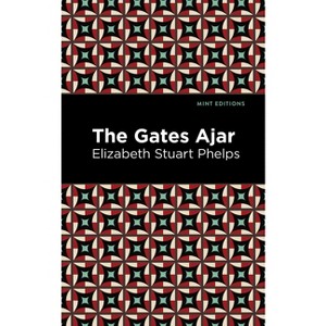 The Gates Ajar - (Mint Editions (Philosophical and Theological Work)) by  Elizabeth Stuary Phelps (Hardcover) - 1 of 1
