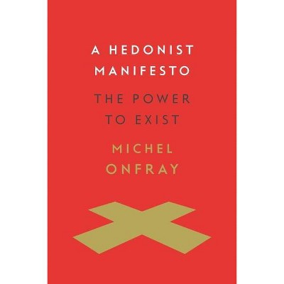 A Hedonist Manifesto - (Insurrections: Critical Studies in Religion, Politics, and C) by  Michel Onfray (Hardcover)