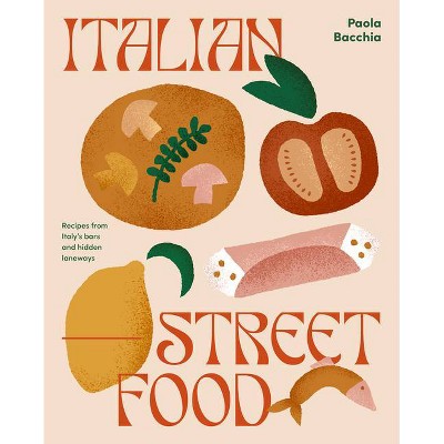 Italian Street Food - by  Paola Bacchia (Hardcover)