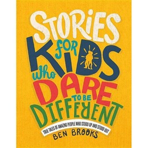 Stories for Kids Who Dare to Be Different - (The Dare to Be Different) by  Ben Brooks (Hardcover) - 1 of 1
