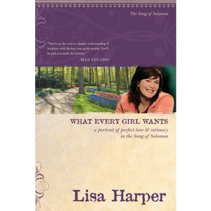 What Every Girl Wants - (On the Road with Lisa Harper) by  Lisa Harper (Paperback) - 1 of 1