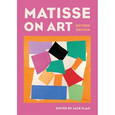 Matisse on Art, Revised Edition - (Documents of Twentieth-Century Art) by  Jack Flam (Paperback)