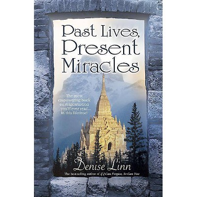 Past Lives, Present Miracles - by  Denise Linn (Paperback)